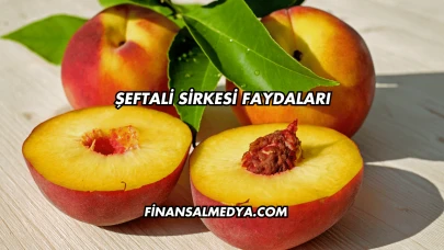 Şeftali Sirkesi Faydaları