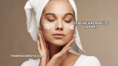 Stafine Krem Ne İşe Yarar?