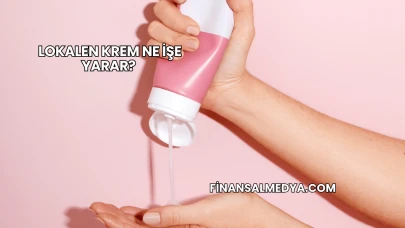 Lokalen Krem Ne İşe Yarar?