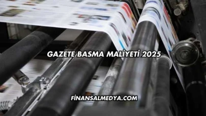 Gazete Basma Maliyeti 2025