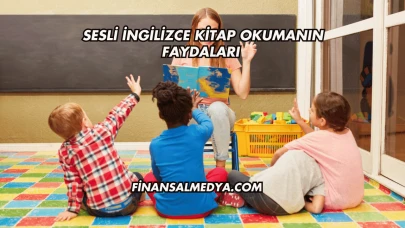 Sesli İngilizce Kitap Okumanın Faydaları