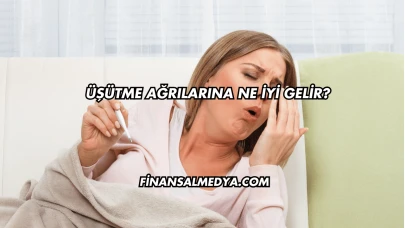 Üşütme Ağrılarına Ne İyi Gelir?