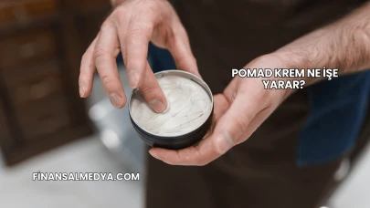 Pomad Krem Ne İşe Yarar?