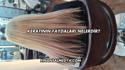 Keratinin Faydaları Nelerdir?