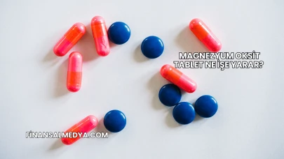 Magnezyum Oksit Tablet Ne İşe Yarar?