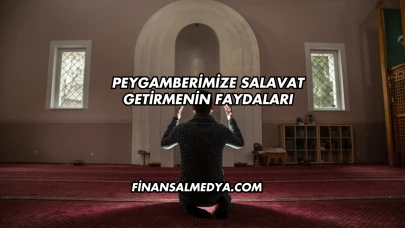 Peygamberimize Salavat Getirmenin Faydaları