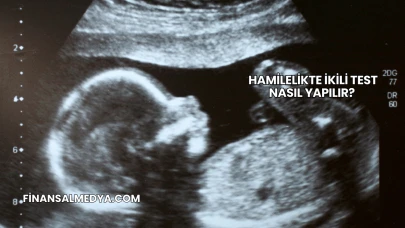 Hamilelikte İkili Test Nasıl Yapılır?