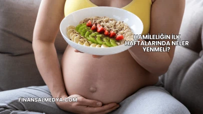 Hamileliğin İlk Haftalarında Neler Yenmeli?