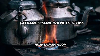 Çaydanlık Yanığına Ne İyi Gelir?