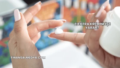 Elektra Krem Ne İşe Yarar?