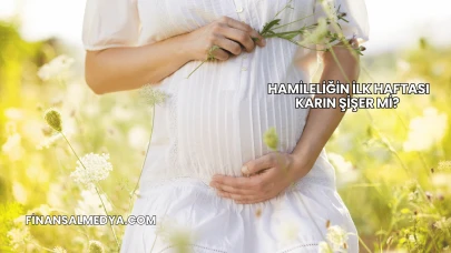 Hamileliğin İlk Haftası Karın Şişer mi?