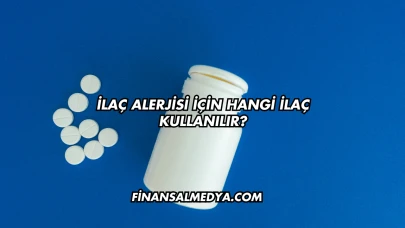 İlaç Alerjisi İçin Hangi İlaç Kullanılır?