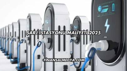 Şarj İstasyonu Maliyeti 2025
