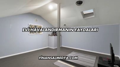Evi Havalandırmanın Faydaları