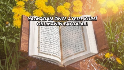 Yatmadan Önce Ayetel Kürsi Okumanın Faydaları