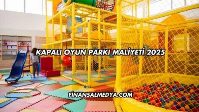 Kapalı Oyun Parkı Maliyeti 2025