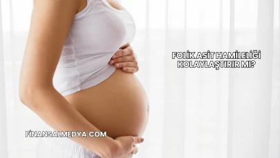Folik Asit Hamileliği Kolaylaştırır mı?