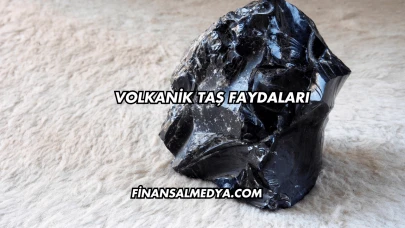 Volkanik Taş Faydaları