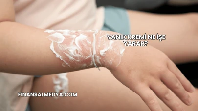 Yanık Kremi Ne İşe Yarar?