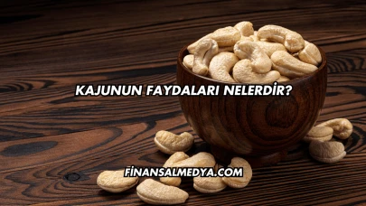 Kajunun Faydaları Nelerdir?