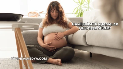 Hamilelikte Kanamalar Ne Kadar Sürer?