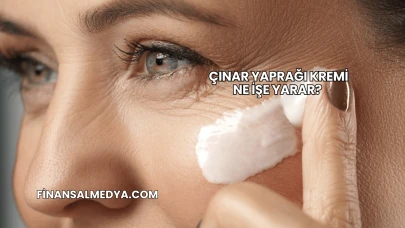 Çınar Yaprağı Kremi Ne İşe Yarar?