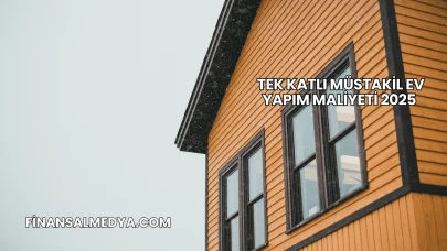 Tek Katlı Müstakil Ev Yapım Maliyeti 2025