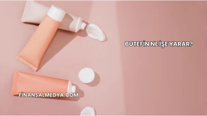 Butefin Ne İşe Yarar?