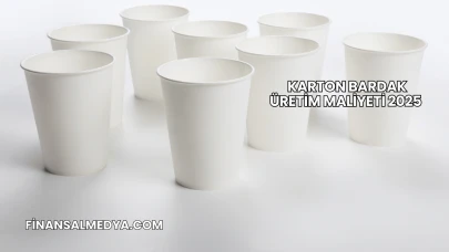 Karton Bardak Üretim Maliyeti 2025