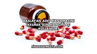 Başlayan Adet Kanamasını Kesmek İçin Hangi İlaç Kullanılır?