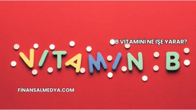 B Vitamini Ne İşe Yarar?