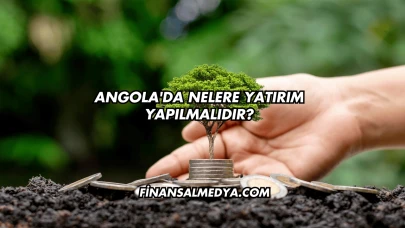 Angola'da Nelere Yatırım Yapılmalıdır?