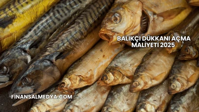 Balıkçı Dükkanı Açma Maliyeti 2025