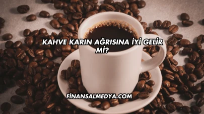 Kahve Karın Ağrısına İyi Gelir mi?