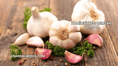 Hamilelikte Sarımsak Yutmak