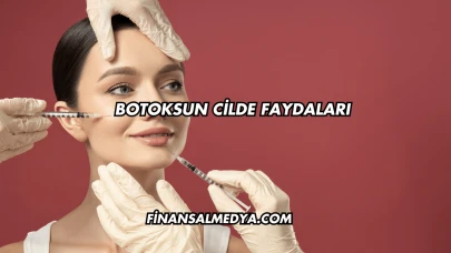 Botoksun Cilde Faydaları