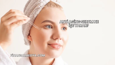 Anti Aging Serum Ne İşe Yarar?