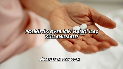 Polikistik Over İçin Hangi İlaç Kullanılmalı?