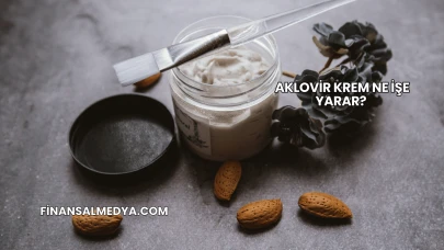 Aklovir Krem Ne İşe Yarar?
