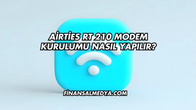 Airties Rt 210 Modem Kurulumu Nasıl Yapılır?