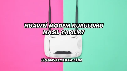 Huawei Modem Kurulumu Nasıl Yapılır?