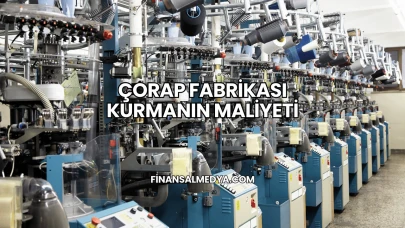 Çorap Fabrikası Kurmanın Maliyeti