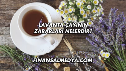 Lavanta Çayının Zararları Nelerdir?