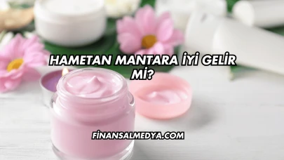 Hametan Mantara İyi Gelir mi?