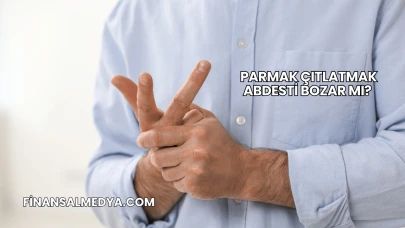 Parmak Çıtlatmak Abdesti Bozar mı?