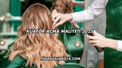 Kuaför Açma Maliyeti 2025