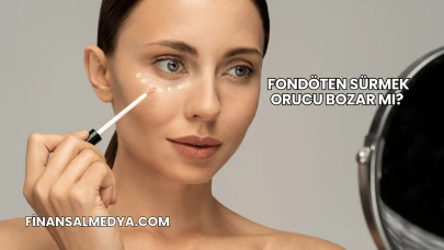Fondöten Sürmek Orucu Bozar mı?