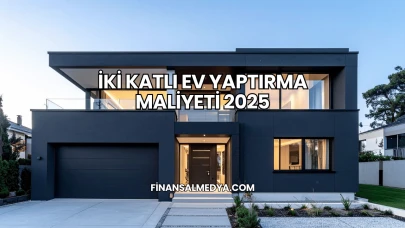 İki Katlı Ev Yaptırma Maliyeti 2025