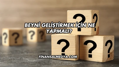 Beyni Geliştirmek İçin Ne Yapmalı?
