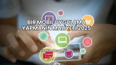 Bir Mobil Uygulama Yapmanın Maliyeti 2025